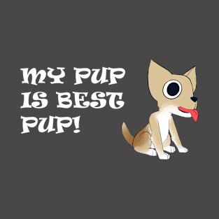 My Pup is Best Pup! - Full Color w/ White Text T-Shirt