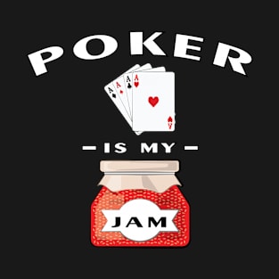 Poker Is My Jam T-Shirt