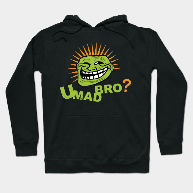 You Mad Bro Troll Face Trollface Hoodie Teepublic