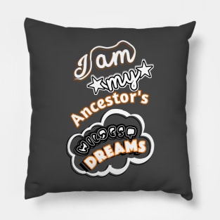 I am My Ancestors Wildest Dreams Pillow