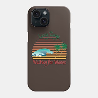 Lazy Days Waiting For Waves. Life at the beach Phone Case