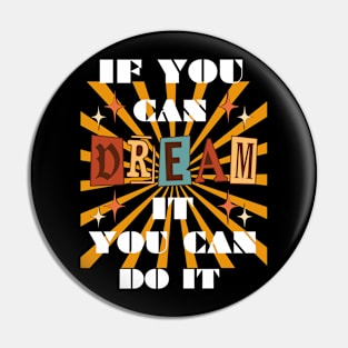 IF YOU CAN DREAM IT YOU CAN DO IT RETRO DESIGN Pin