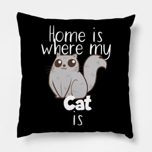 Pet home ist where my cat is Pillow