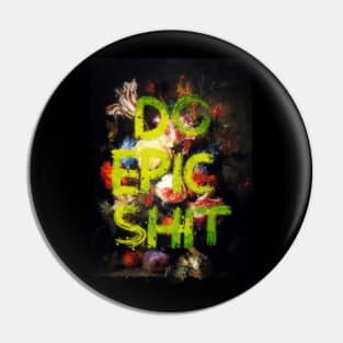 Do Epic Shit Pin