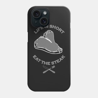 Life is Short, Eat the Steak Phone Case