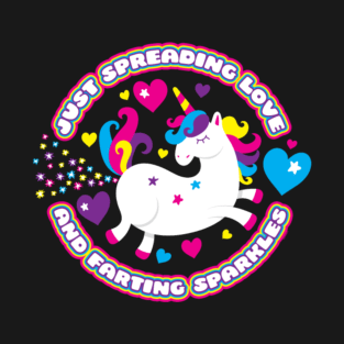 Just Spreading Love and Farting Sparkles  Unicorn T-Shirt