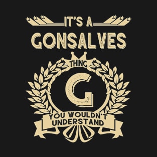 Gonsalves Name Shirt - It Is A Gonsalves Thing You Wouldn't Understand T-Shirt