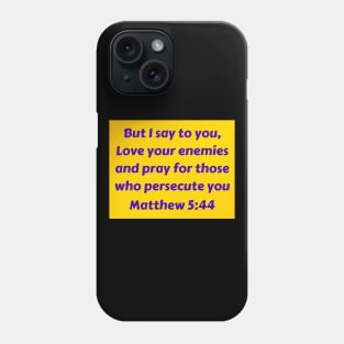 Bible Verse Matthew 5:44 Phone Case