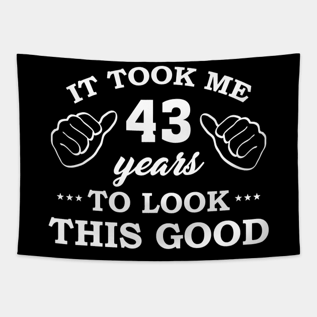 Birthday It Took 43 Years To Look This Good Funny Tapestry by super soul