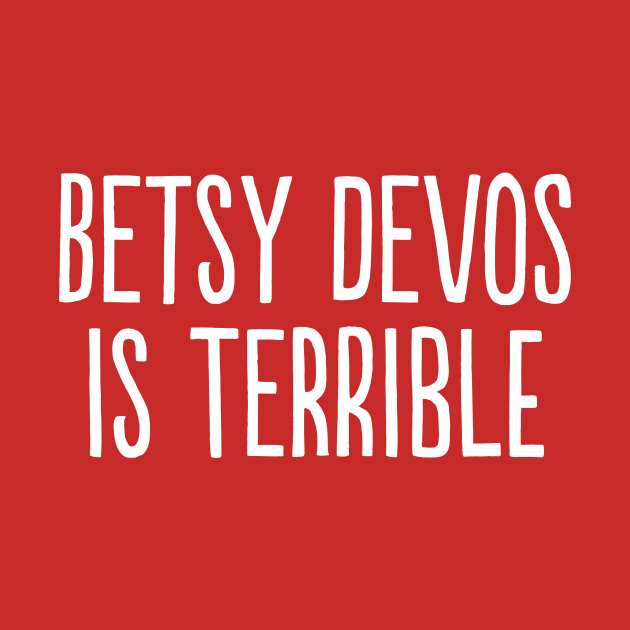 Betsy DeVos Is Terrible by PhineasFrogg