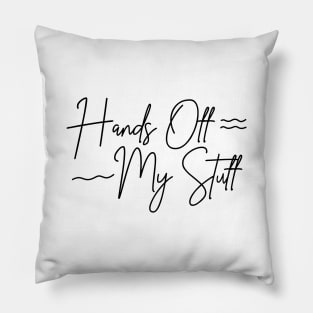 Hands Off My Stuff! Pillow