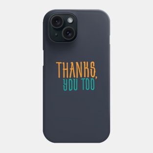 Awkward Humor Thanks You Too Phone Case