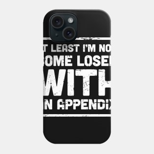 Funny Appendicitis Surgery Gift  - Appendix Phone Case