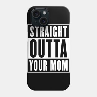 Straight Outta Your Mom - Parody Design Phone Case