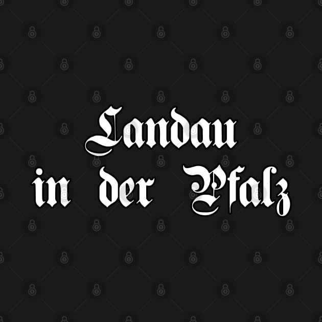 Landau in der Pfalz written with gothic font by Happy Citizen