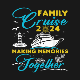 Family Cruise 2024 Making Memories Together Summer Trip Ship T-Shirt