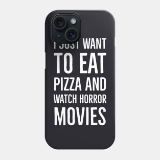 I Just Want To Eat Pizza And Watch Horror Movies Phone Case