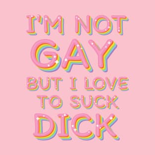 --I'm not gay-- T-Shirt