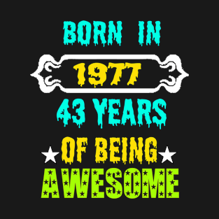 Born in 1977 43 years of being awesome T-Shirt