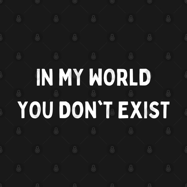 in my world you don't exist by mdr design