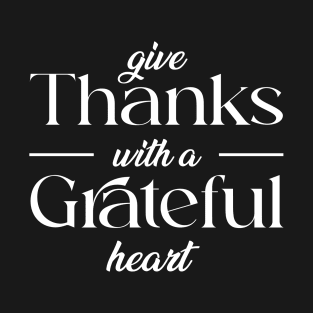 give thank with a grateful heart T-Shirt