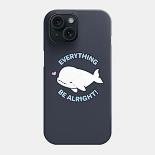 Everything Whale Be Alright Phone Case