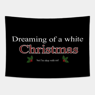 Dreaming of a white Christmas, Red Wine is also okay - Funny Christmas Tapestry