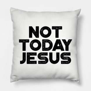 Not Today Jesus Funny Pillow