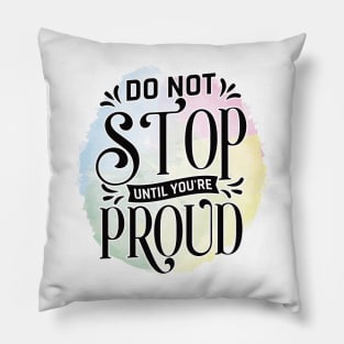 Don't stop until you are proud Pillow