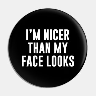 I’m Nicer Than My Face Looks Funny Shirt Pin