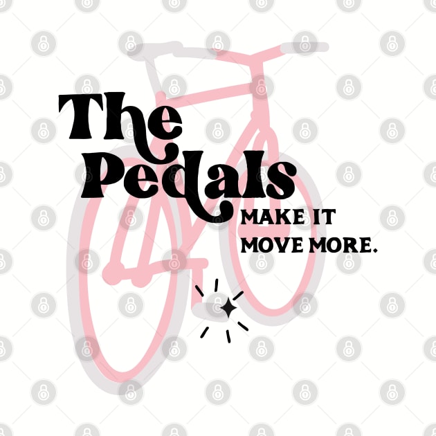 The Pedals Make It Move More - Schitt's Creek by YourGoods