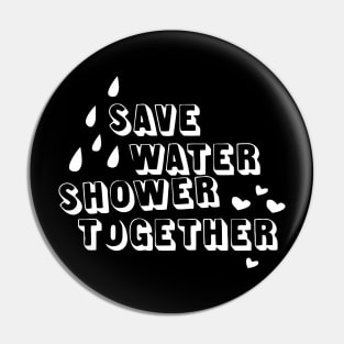 Save Water Shower Together Pin