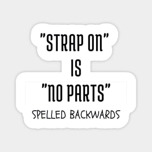 "Strap on" is "no parts" spelled backwards Magnet