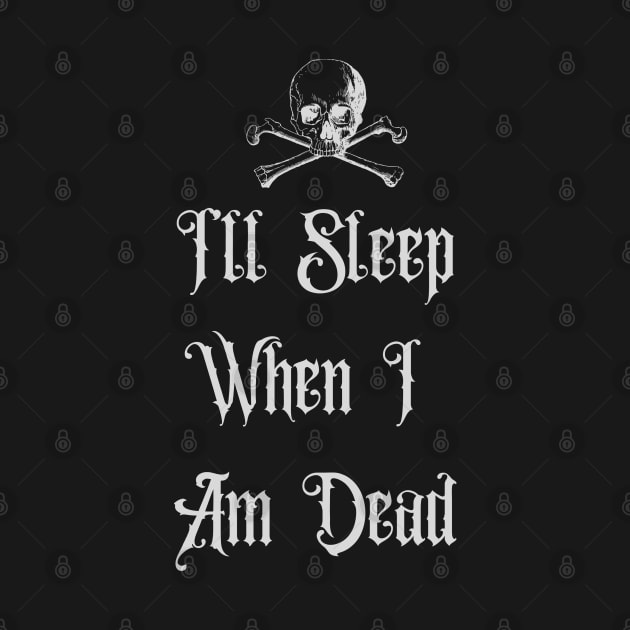 I'll Sleep When I Am Dead by tocksickart