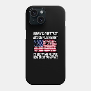 biden's greatest accomplishment is showing people how Great Trump Was funny Biden saying Phone Case