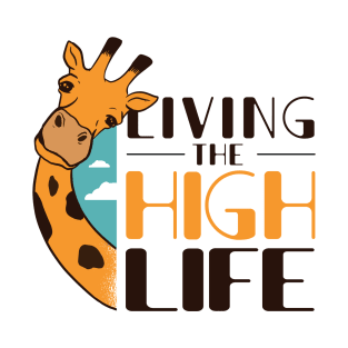 FUNNY GIRAFFE QUOTE Living The High Life T-Shirt