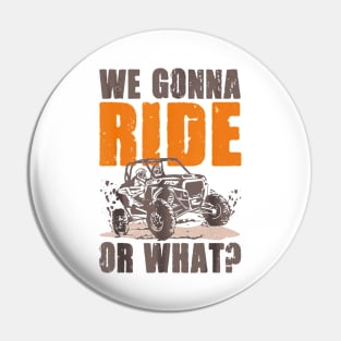 We Gonna Ride Or What 4x4 Off Road Mudding UTV Off-Road 4x4 Enthusiasts Pin