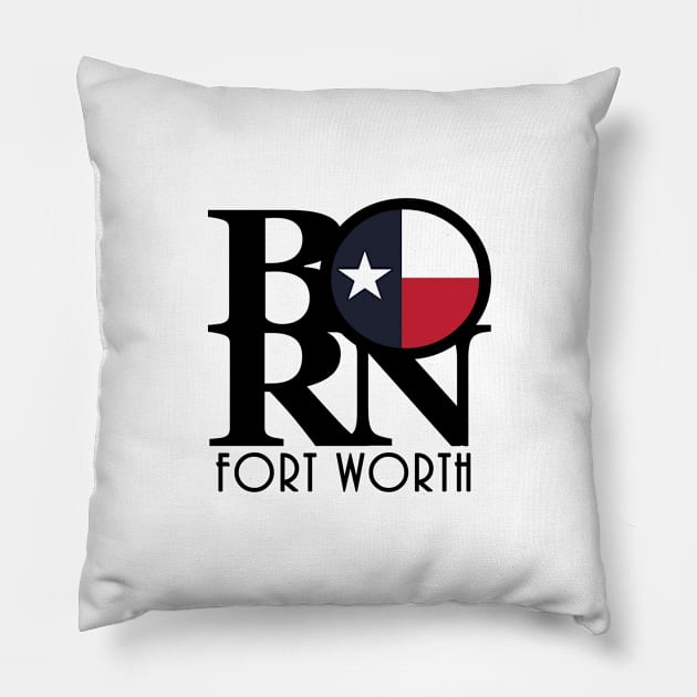 BORN Fort Worth Texas Pillow by HometownTexas