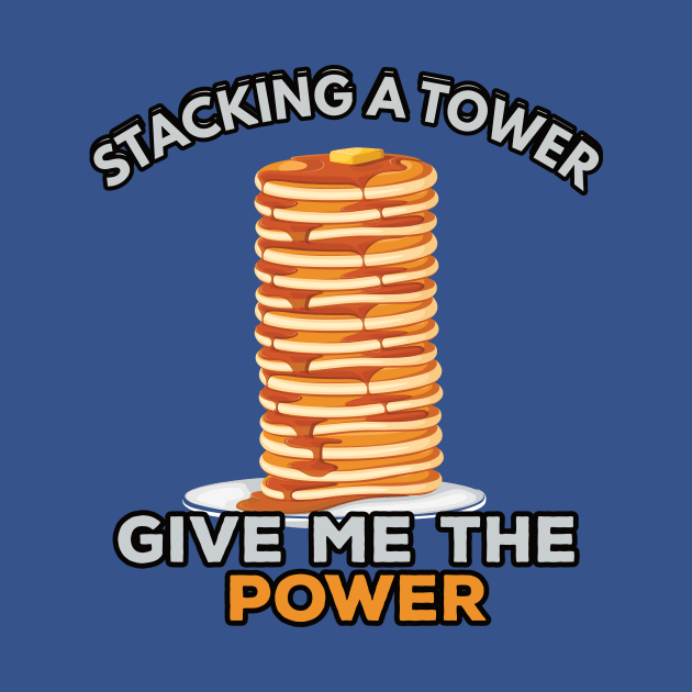 Stacking a Tower give me the Power Pancake Maker by kendesigned