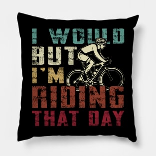 i would but i am riding that day funny cycling graphic tee Pillow