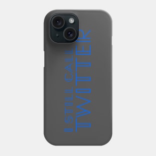 I Still Call It Twitter (not X, Elon Musk!) - Blue Type Phone Case