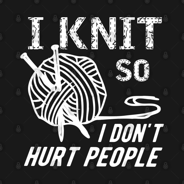 Knitting - I knit so I don't hurt people by KC Happy Shop