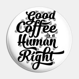 good coffee is a human right black Pin