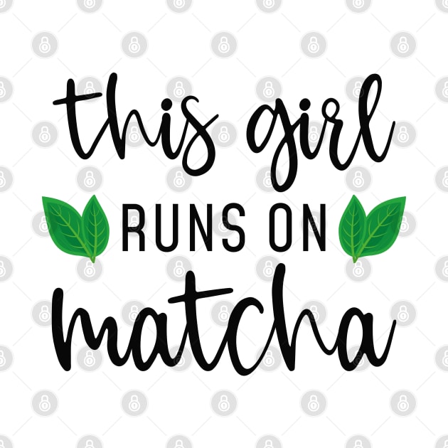 This Girl Runs On Matcha by LuckyFoxDesigns