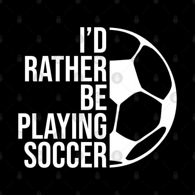 I'd rather be playing soccer. Perfect present for mother dad friend him or her by SerenityByAlex