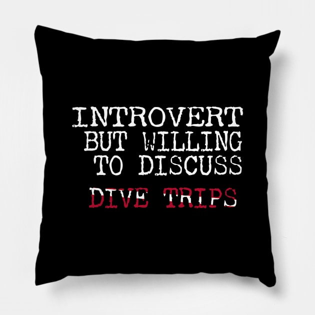 Dive Gear For Introvert But Willing To Discuss Dive Trips Scuba Diving Pillow by eighttwentythreetees
