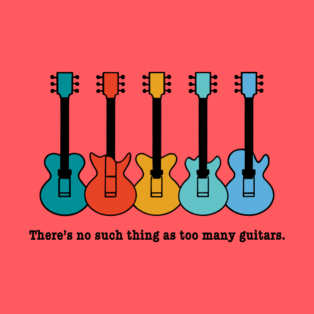 THERE'S NO SUCH THING AS TOO MANY GUITARS by Scarebaby