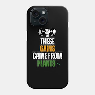 These Gains Came From Plants Plant Based or Vegan Diet Phone Case