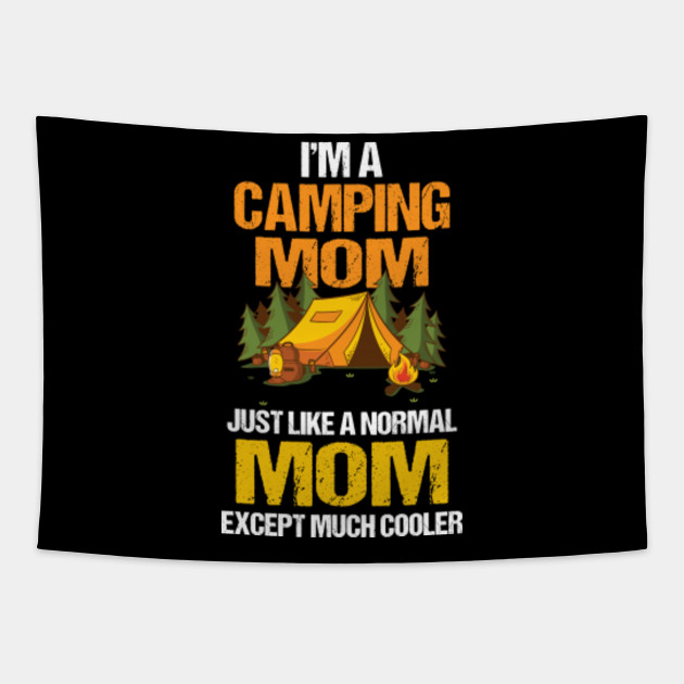 I M Camping Mom Much Cooler Normal Mom Shirt Camping Gift Ideas Tapestry Teepublic