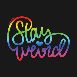 Stay Weird (Rainbow) T-Shirt